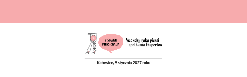 V ŚLĄSKIE PIERSIONALIA Meandry raka piersi — spotkania Ekspertów 2027